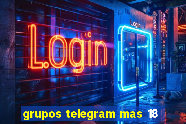 grupos telegram mas 18