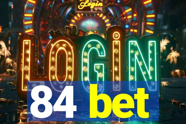 84 bet