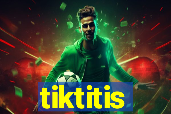tiktitis