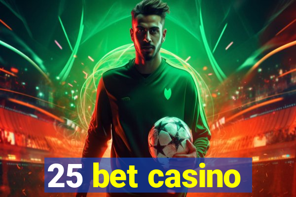 25 bet casino