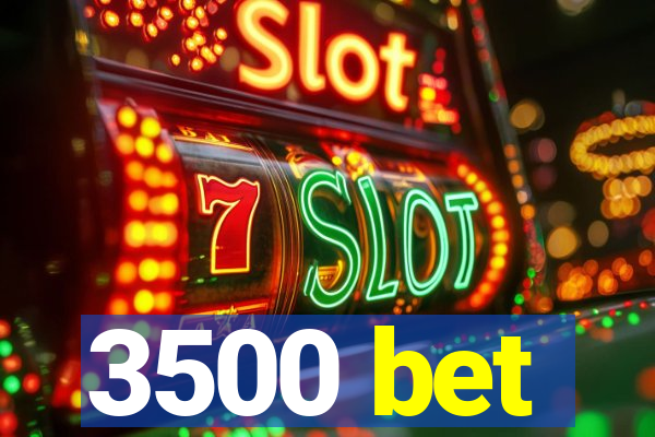 3500 bet