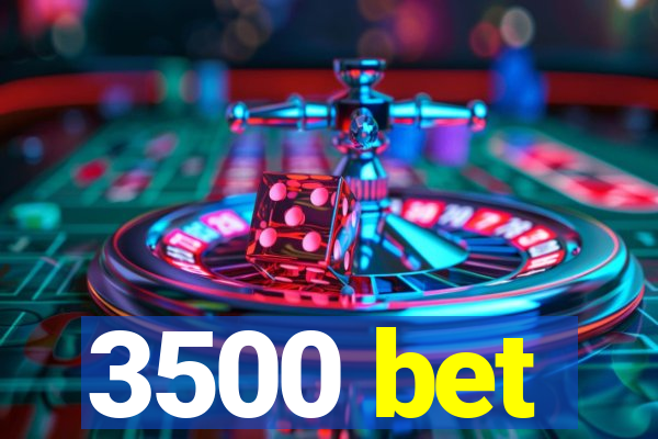 3500 bet