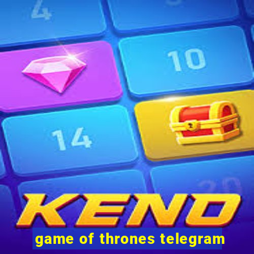 game of thrones telegram