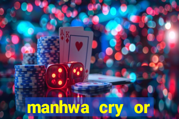 manhwa cry or better yet beg