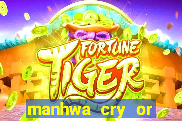 manhwa cry or better yet beg
