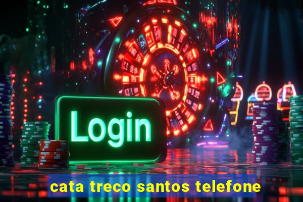 cata treco santos telefone