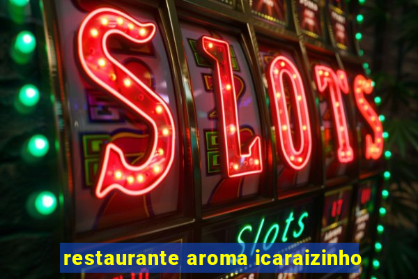 restaurante aroma icaraizinho