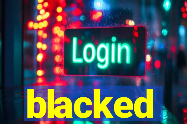 blacked