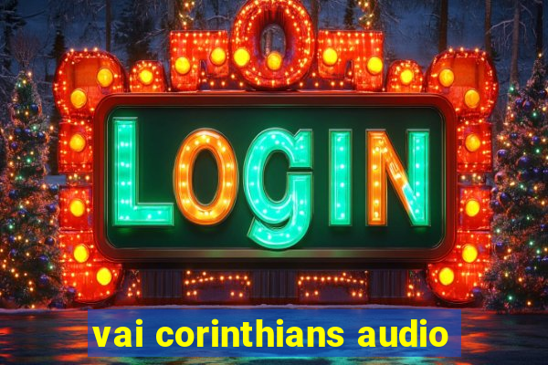 vai corinthians audio