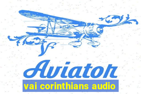 vai corinthians audio