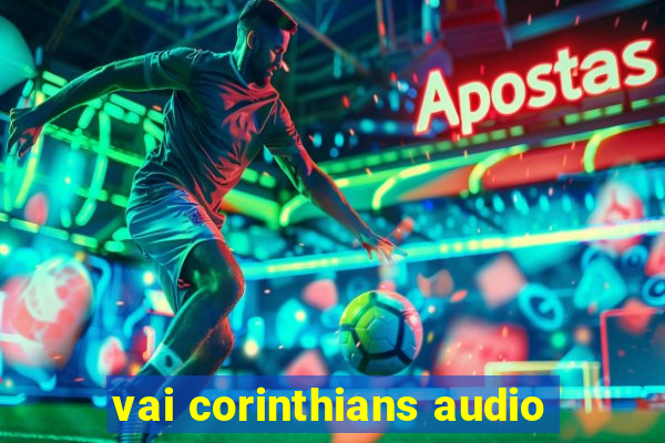 vai corinthians audio