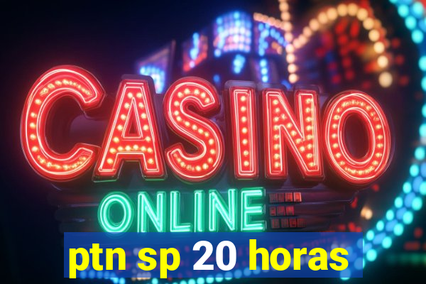 ptn sp 20 horas