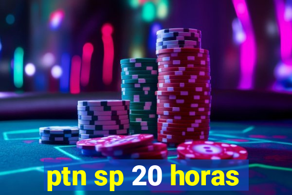 ptn sp 20 horas
