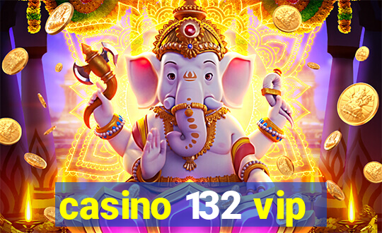 casino 132 vip