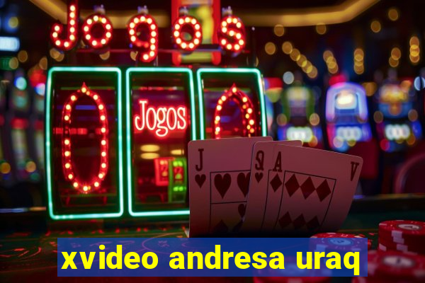 xvideo andresa uraq