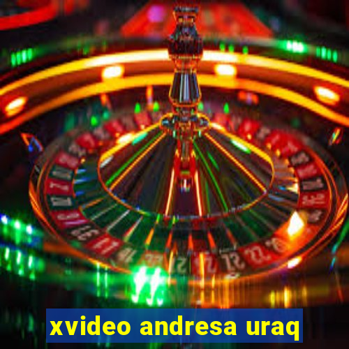 xvideo andresa uraq