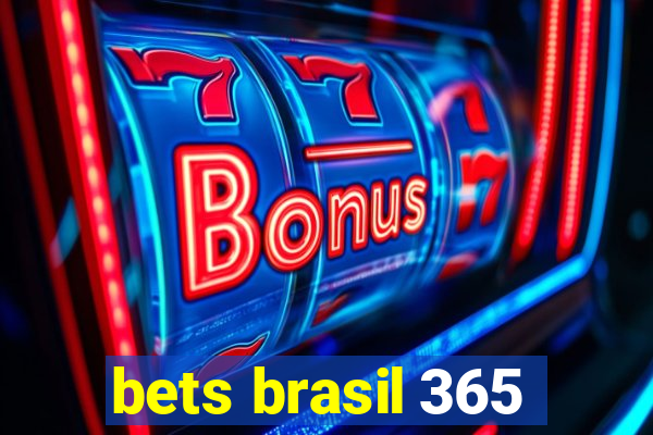 bets brasil 365