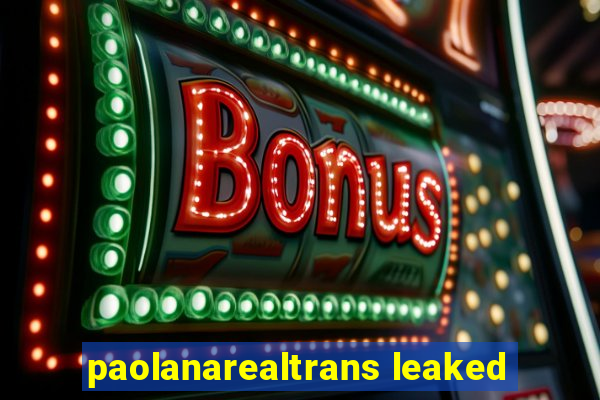 paolanarealtrans leaked