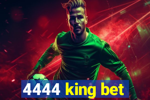 4444 king bet