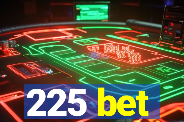 225 bet