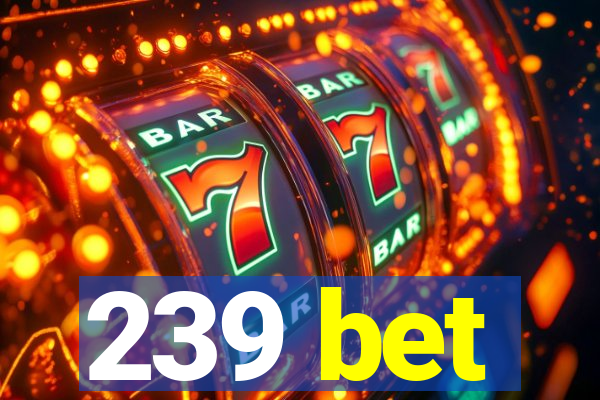 239 bet