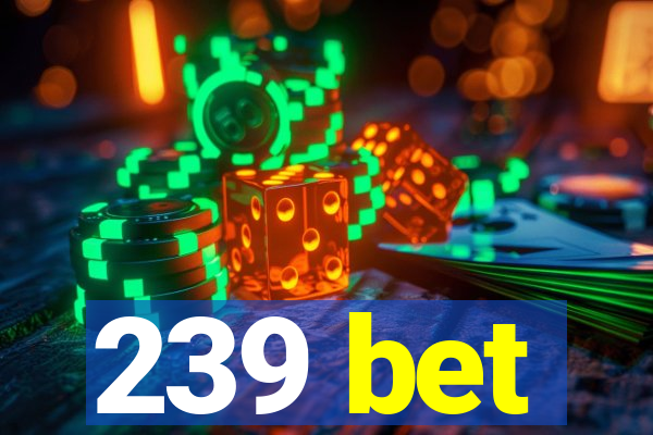 239 bet