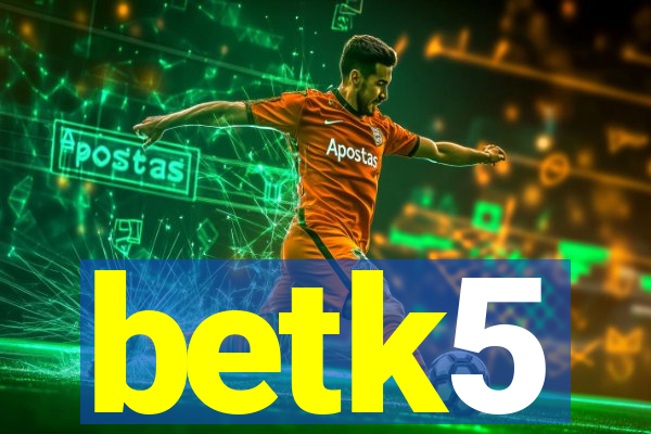 betk5