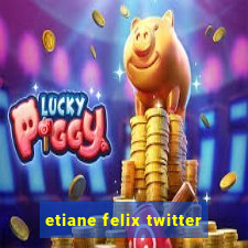 etiane felix twitter