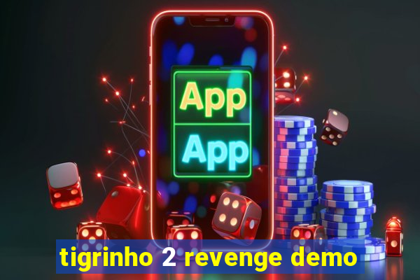 tigrinho 2 revenge demo