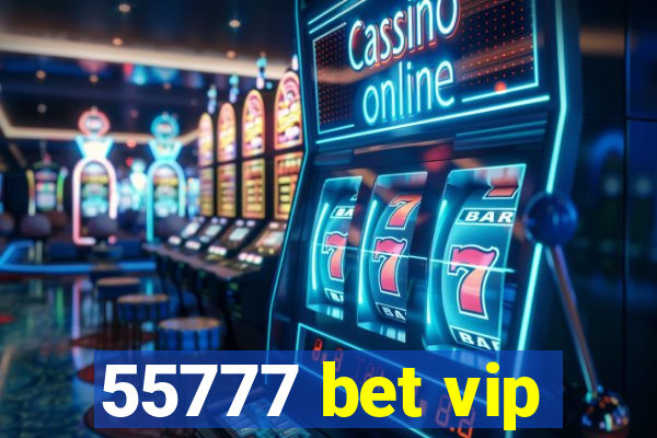 55777 bet vip