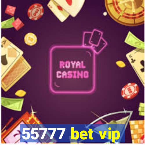 55777 bet vip