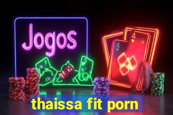 thaissa fit porn