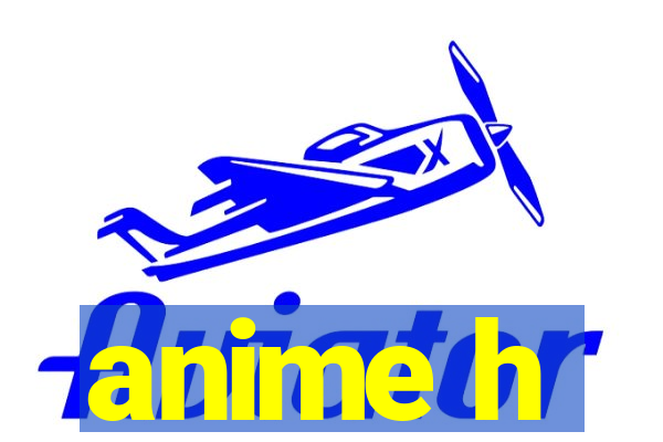 anime h