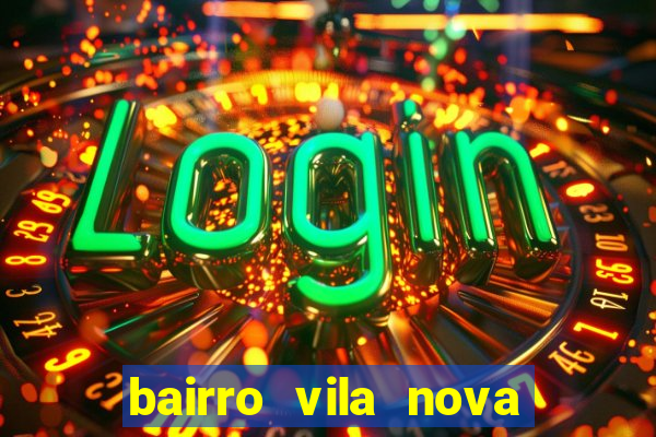 bairro vila nova porto alegre e perigoso