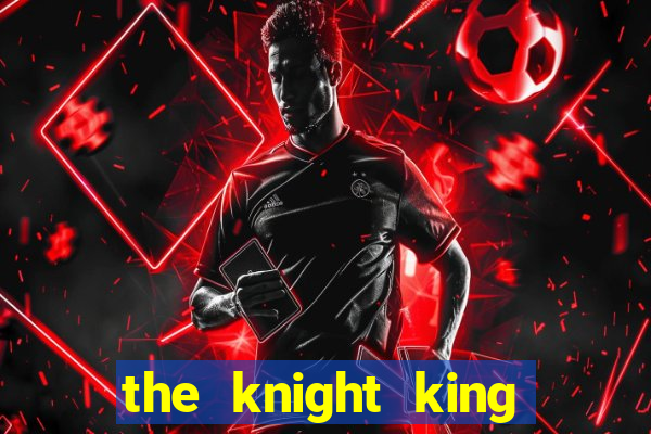 the knight king who returned with a god chapter