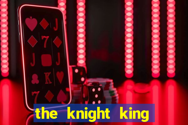 the knight king who returned with a god chapter