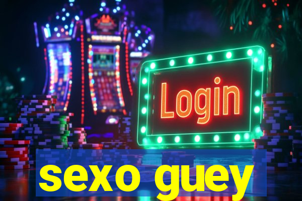 sexo guey