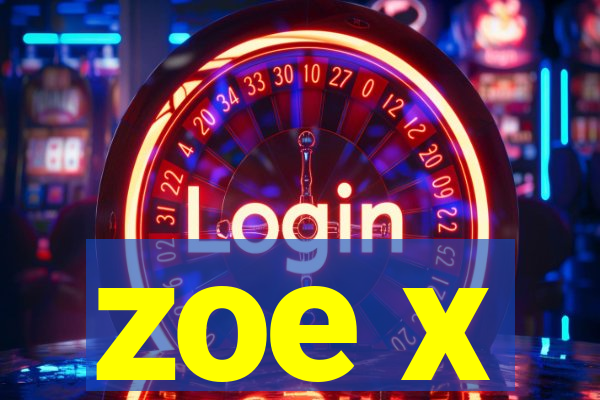 zoe x