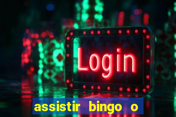 assistir bingo o rei das manhas filme completo dublado
