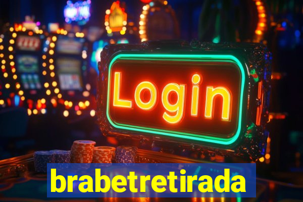 brabetretirada