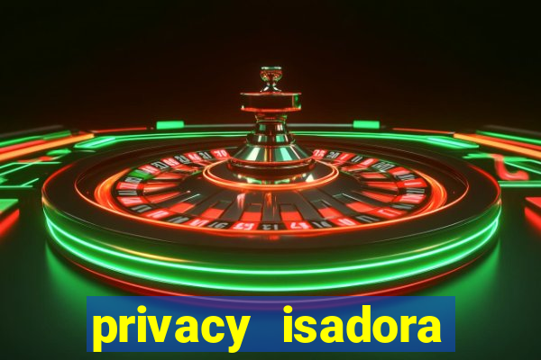 privacy isadora vale gratis