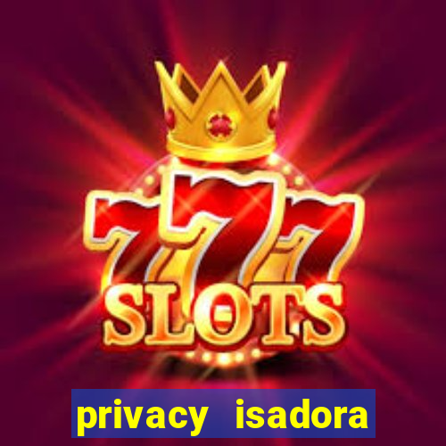privacy isadora vale gratis