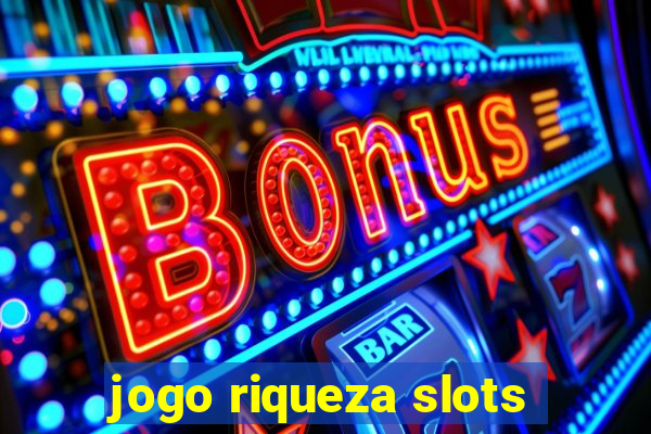 jogo riqueza slots