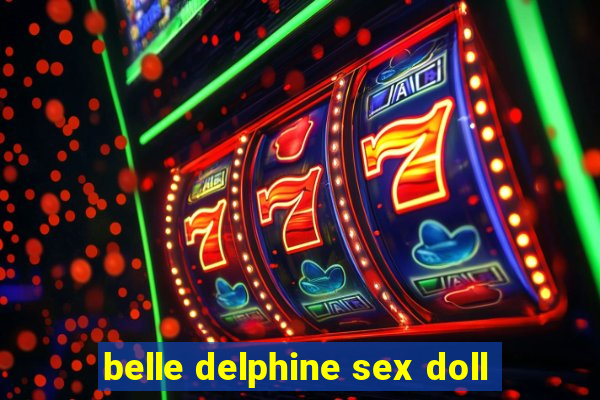 belle delphine sex doll