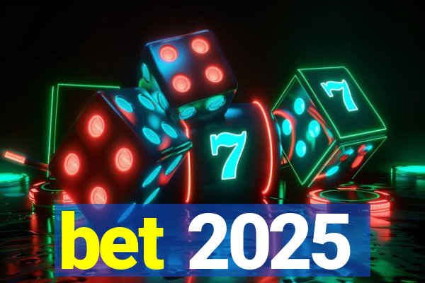 bet 2025
