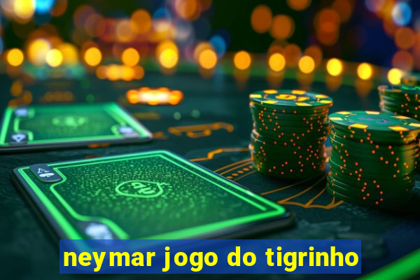 neymar jogo do tigrinho