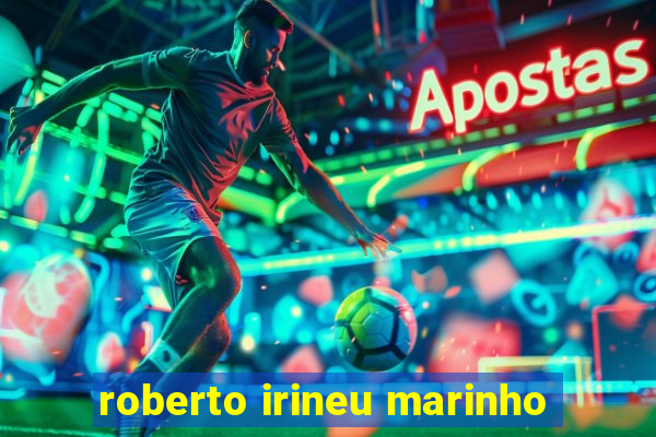 roberto irineu marinho