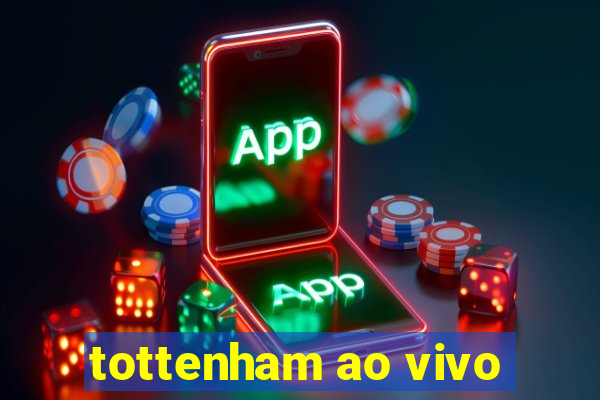 tottenham ao vivo