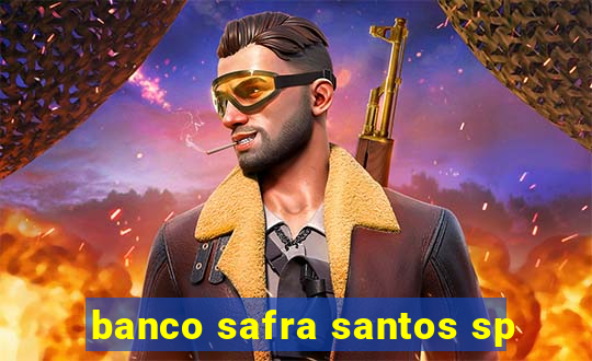 banco safra santos sp