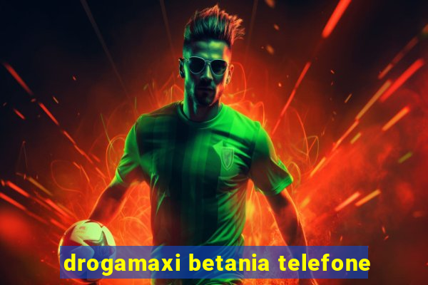 drogamaxi betania telefone